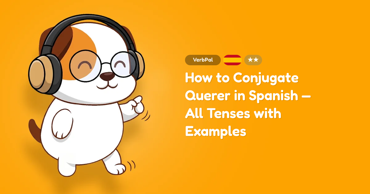 How to Conjugate Querer in Spanish — All Tenses with Examples
