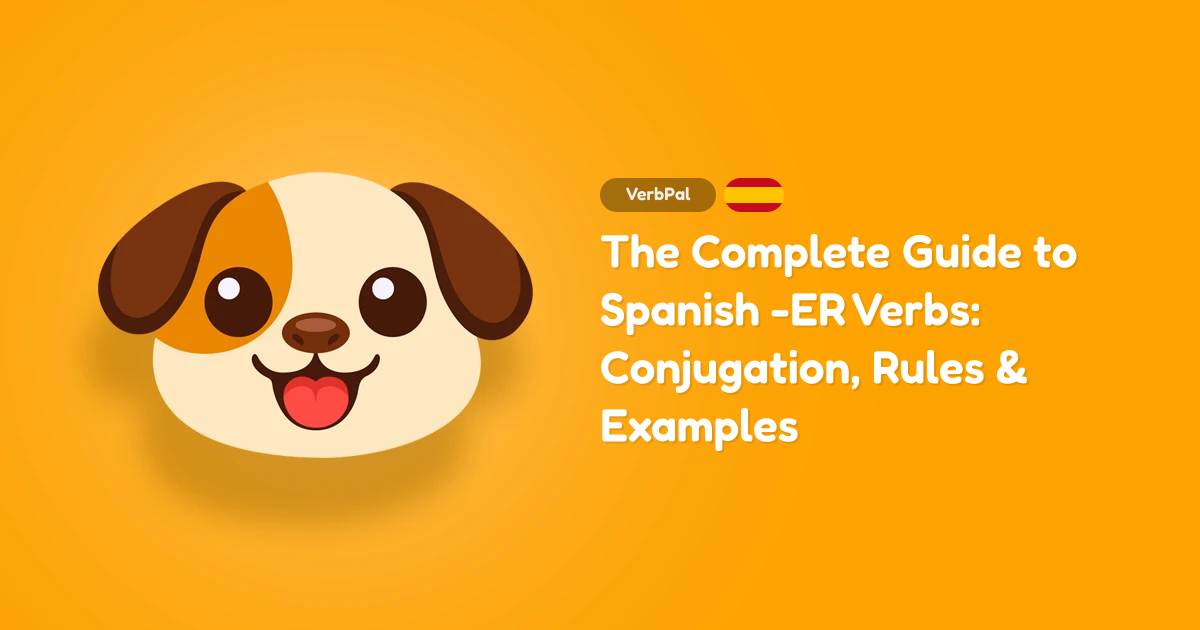 The Complete Guide to Spanish -ER Verbs: Conjugation, Rules & Examples
