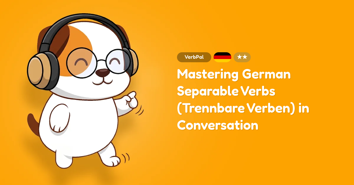 Mastering German Separable Verbs (Trennbare Verben) in Conversation