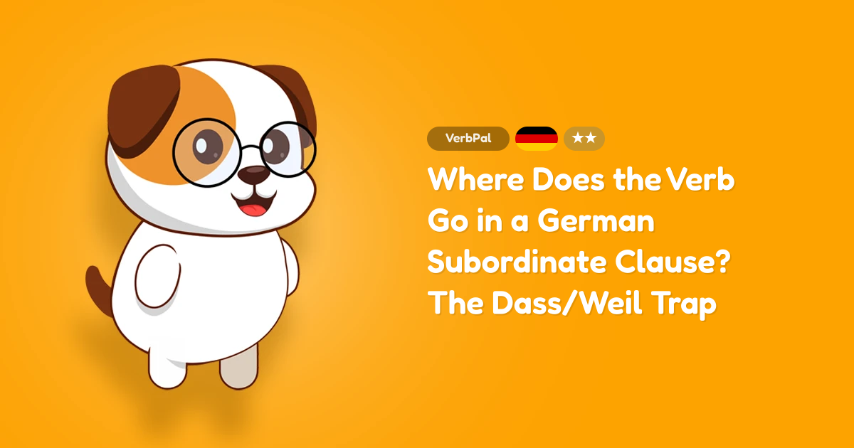 Where Does the Verb Go in a German Subordinate Clause? The Dass/Weil Trap