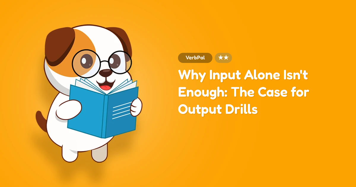 Why Input Alone Isn't Enough: The Case for Output Drills