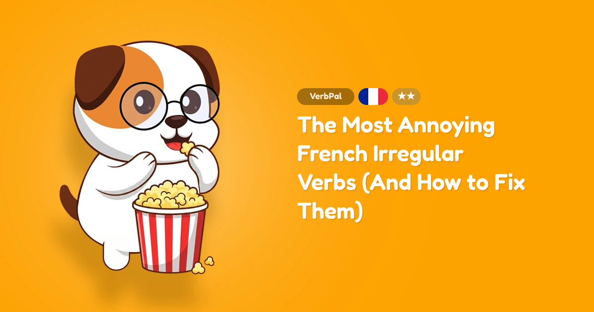 The Most Annoying French Irregular Verbs (And How to Fix Them)