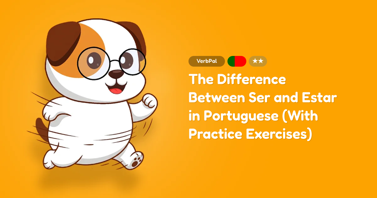 The Difference Between Ser and Estar in Portuguese (With Practice Exercises)