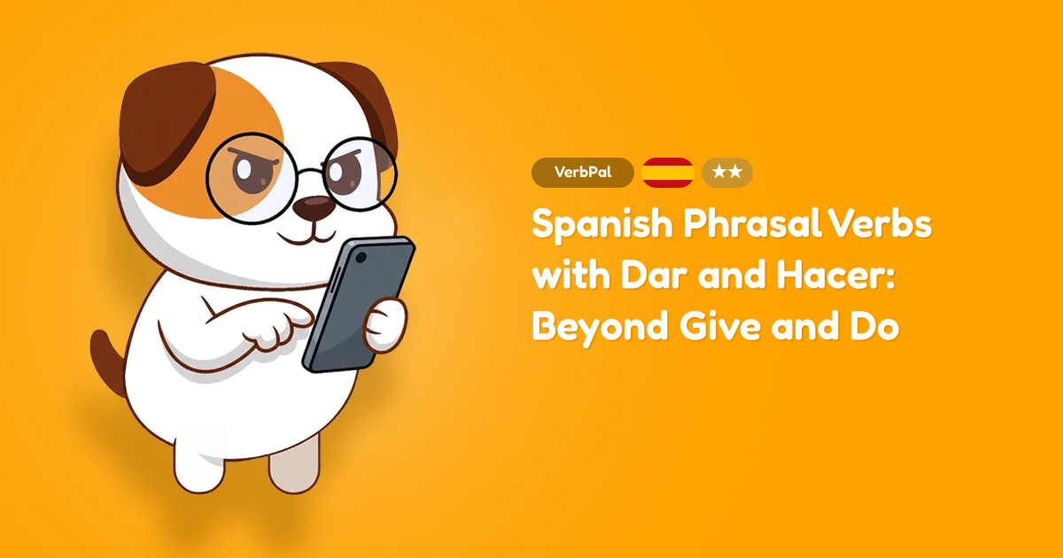 Spanish Phrasal Verbs with Dar and Hacer: Beyond Give and Do