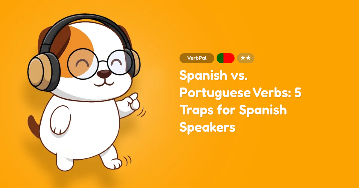 Spanish vs. Portuguese Verbs: 5 Traps for Spanish Speakers