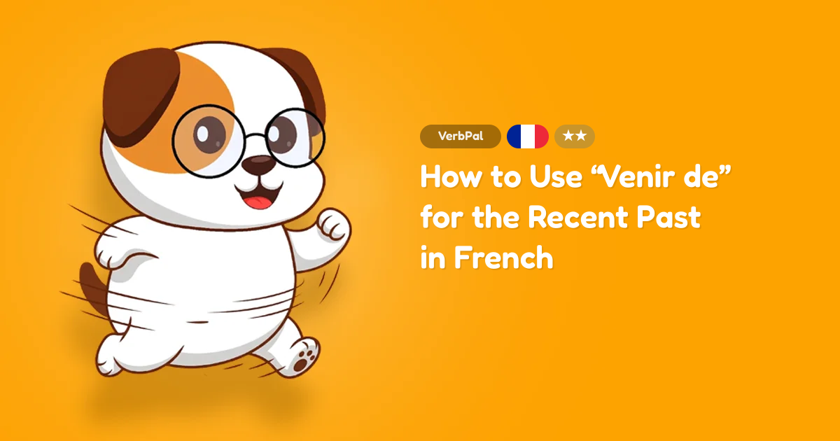How to Use “Venir de” for the Recent Past in French